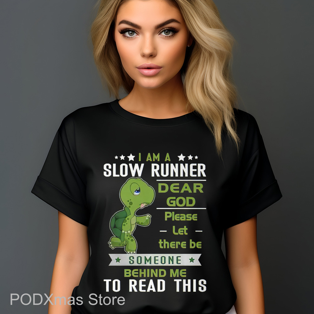 I Am A Slow Runner Dear God Please Let There Be Someone Behind Me To Read This Shirt
