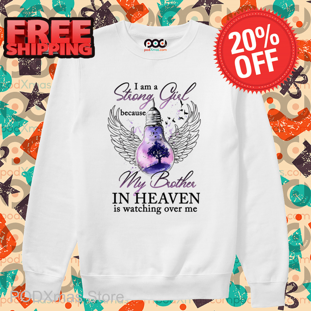 I Am Strong Girl Because My Brother In Heaven Is Watching Over Me Shirt