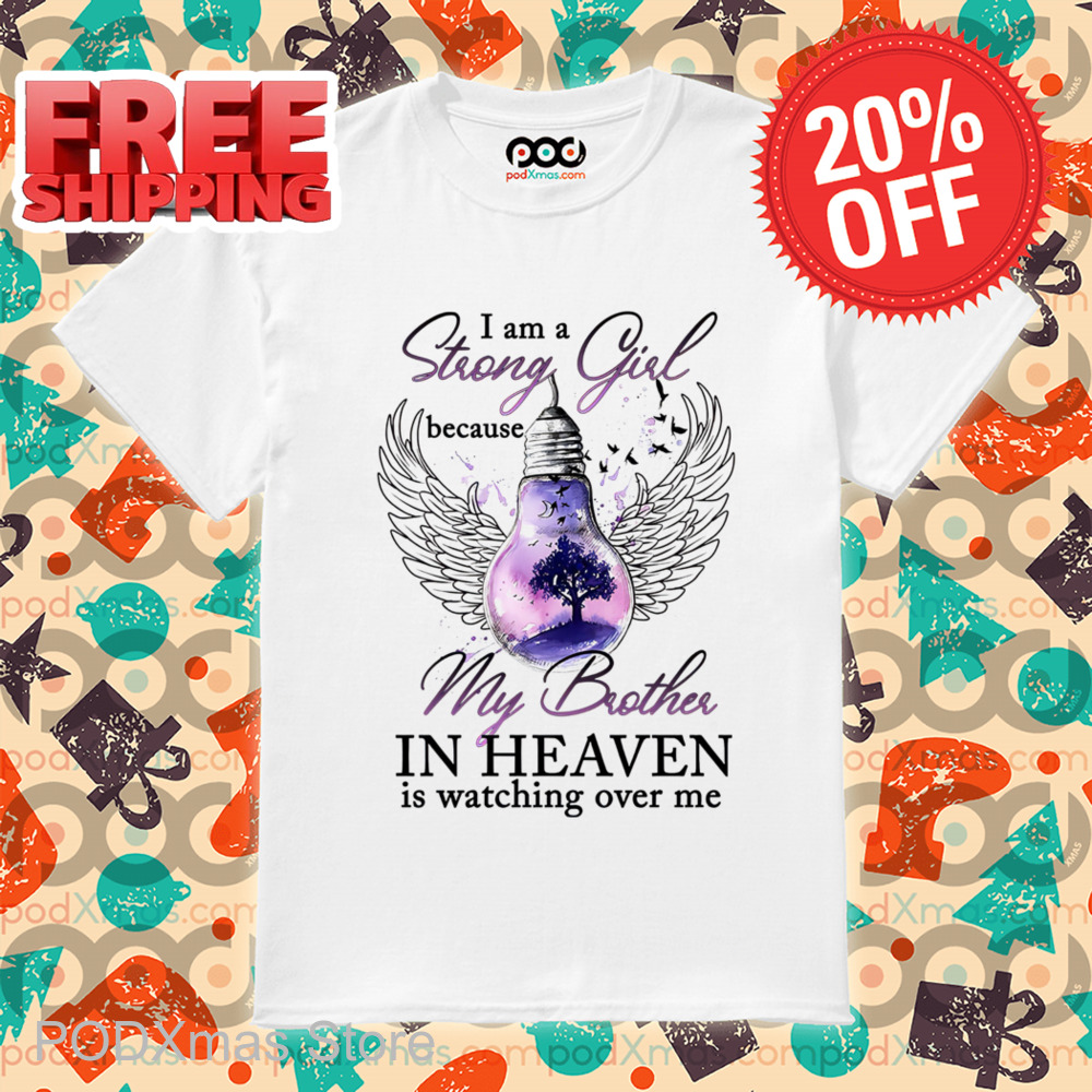 I Am Strong Girl Because My Brother In Heaven Is Watching Over Me Shirt I Am Strong Girl Because My Brother In Heaven Is Watching Over Me Shirt