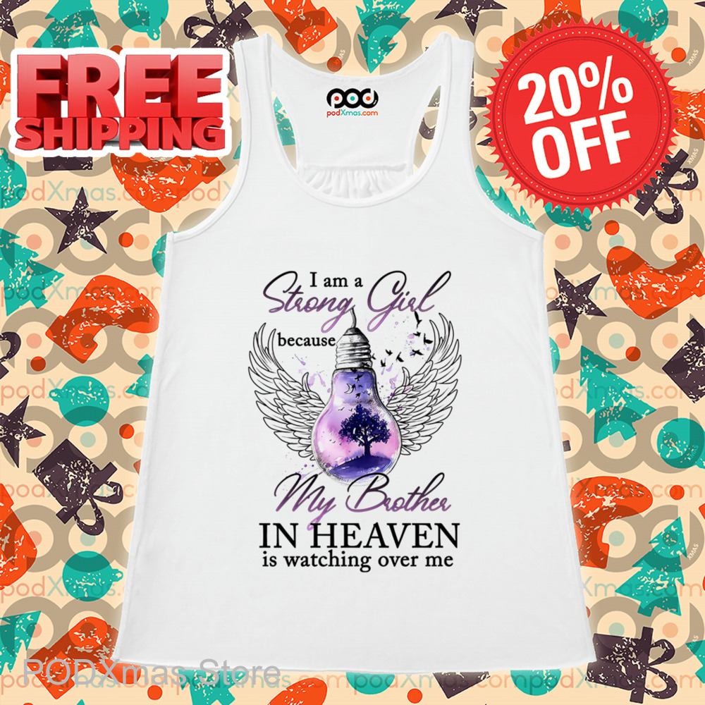 I Am Strong Girl Because My Brother In Heaven Is Watching Over Me Shirt I Am Strong Girl Because My Brother In Heaven Is Watching Over Me Shirt