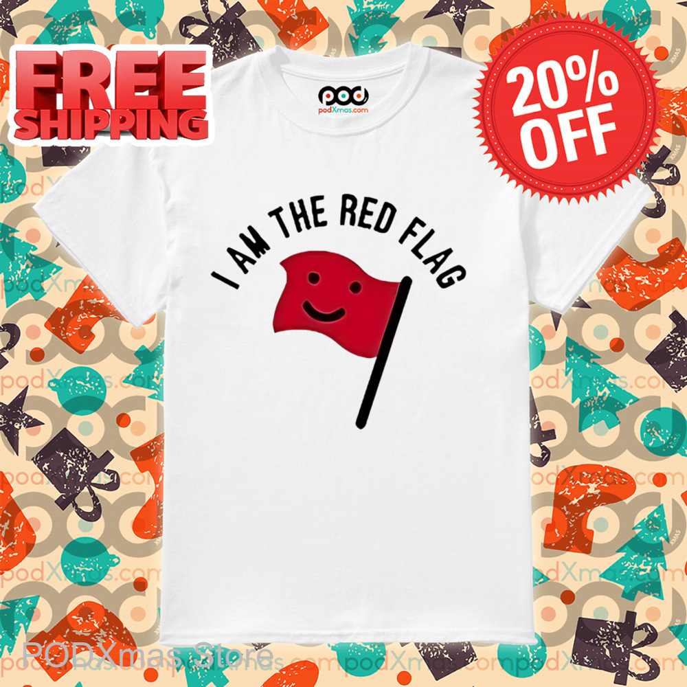 I Am The Red Flag 2024 Shirt