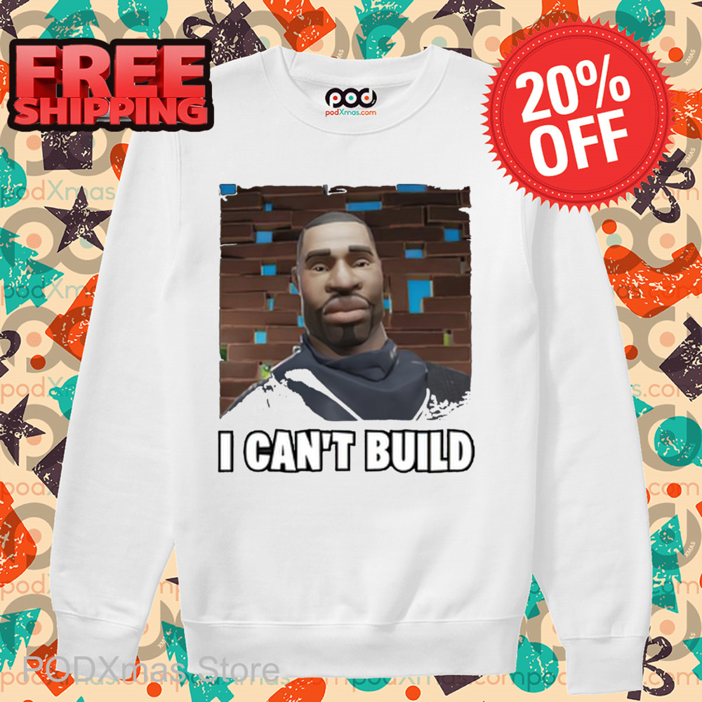 I Can't Build Shirt 6 I Can't Build Shirt