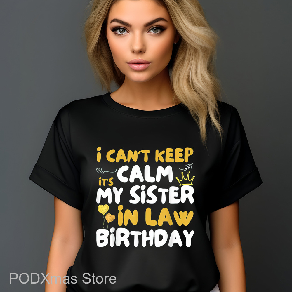 I Can't Keep Calm My Sister In Law Birthday 2024 Shirt