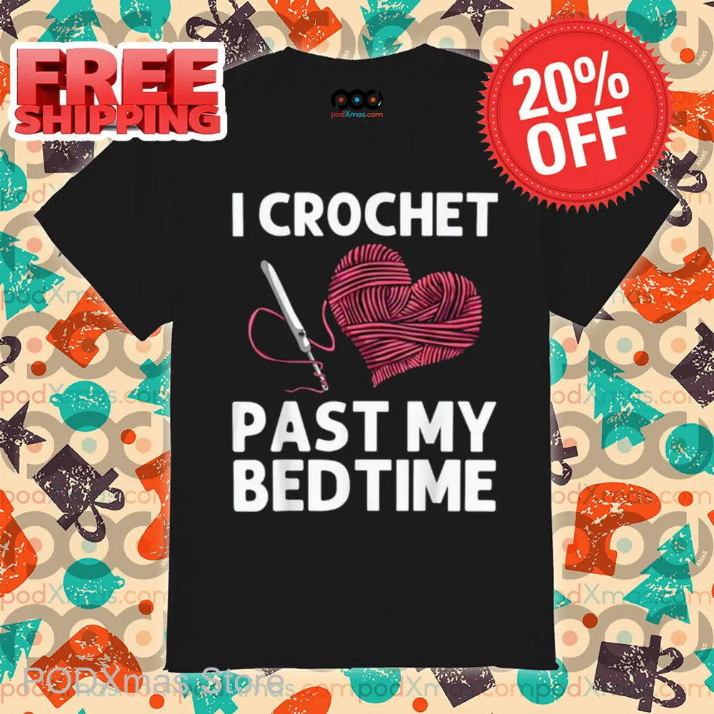 I Crochet Past My Bedtime 2024 Shirt