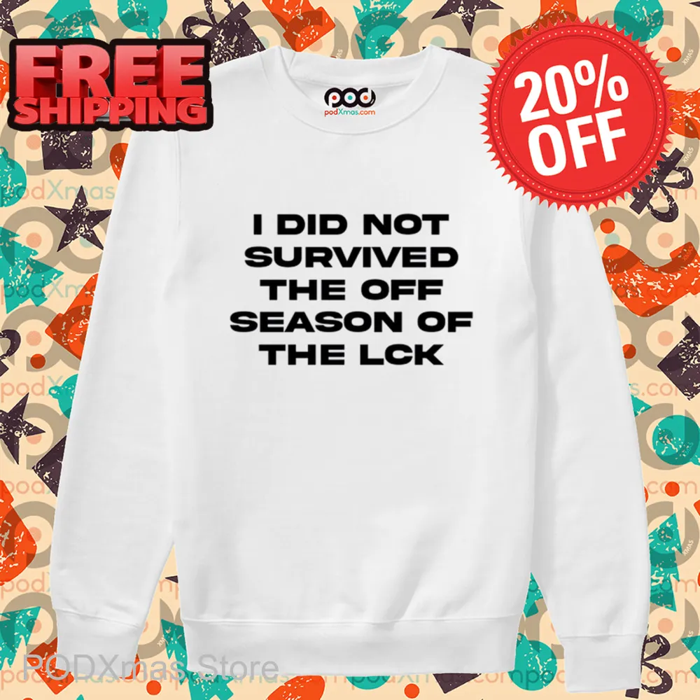 I Did Not Survived The Off Season Of The LCK Shirt