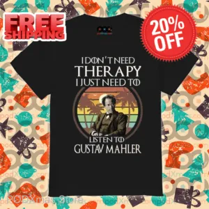 I Don't Need Therapy I Just Need To Listen To Gustav Mahler Retro 2024 Shirt
