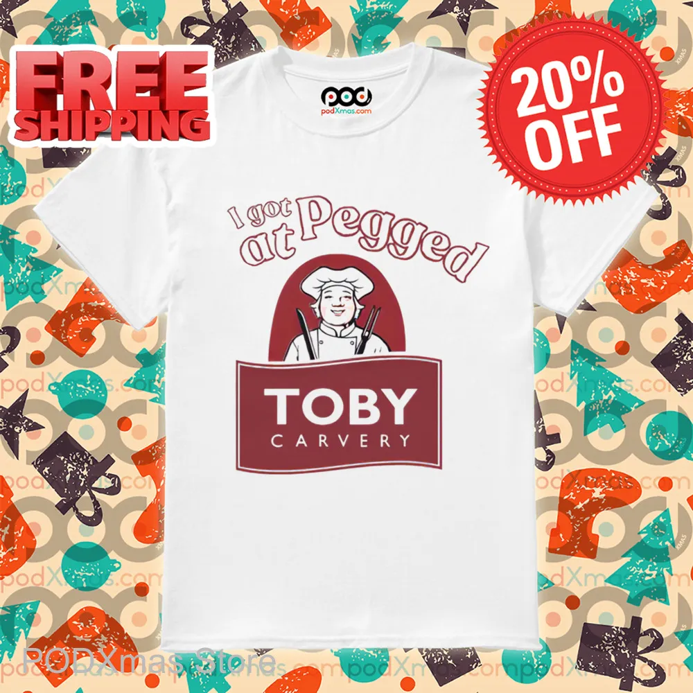 I Got Pegged At Toby Carvery Shirt