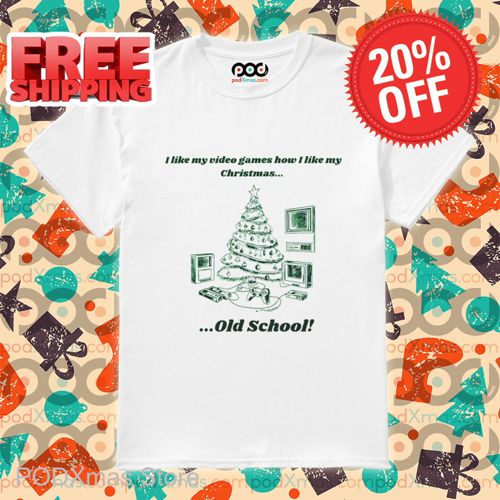 I Like My Video Games How I Like My Christmas Old School 2024 Shirt