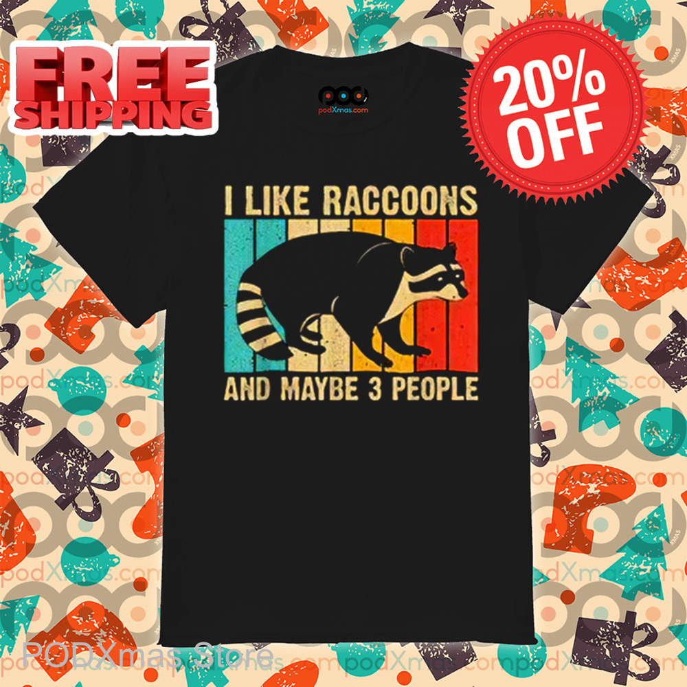 I Like Raccoons And Maybe 3 People Vintage 2024 Shirt I Like Raccoons And Maybe 3 People Vintage 2024 Shirt