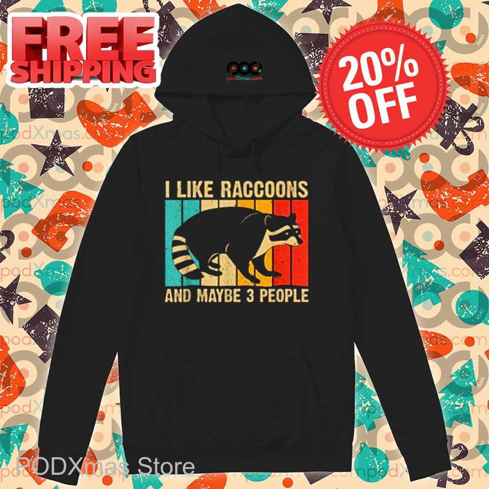 I Like Raccoons And Maybe 3 People Vintage 2024 Shirt I Like Raccoons And Maybe 3 People Vintage 2024 Shirt