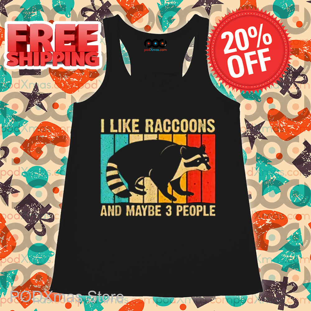 I Like Raccoons And Maybe 3 People Vintage 2024 Shirt I Like Raccoons And Maybe 3 People Vintage 2024 Shirt