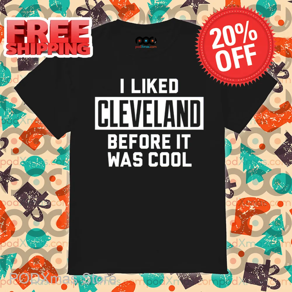 I Liked Cleveland Before It Was Cool Shirt