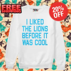 I Liked The Lions Before It Was Cool Shirt