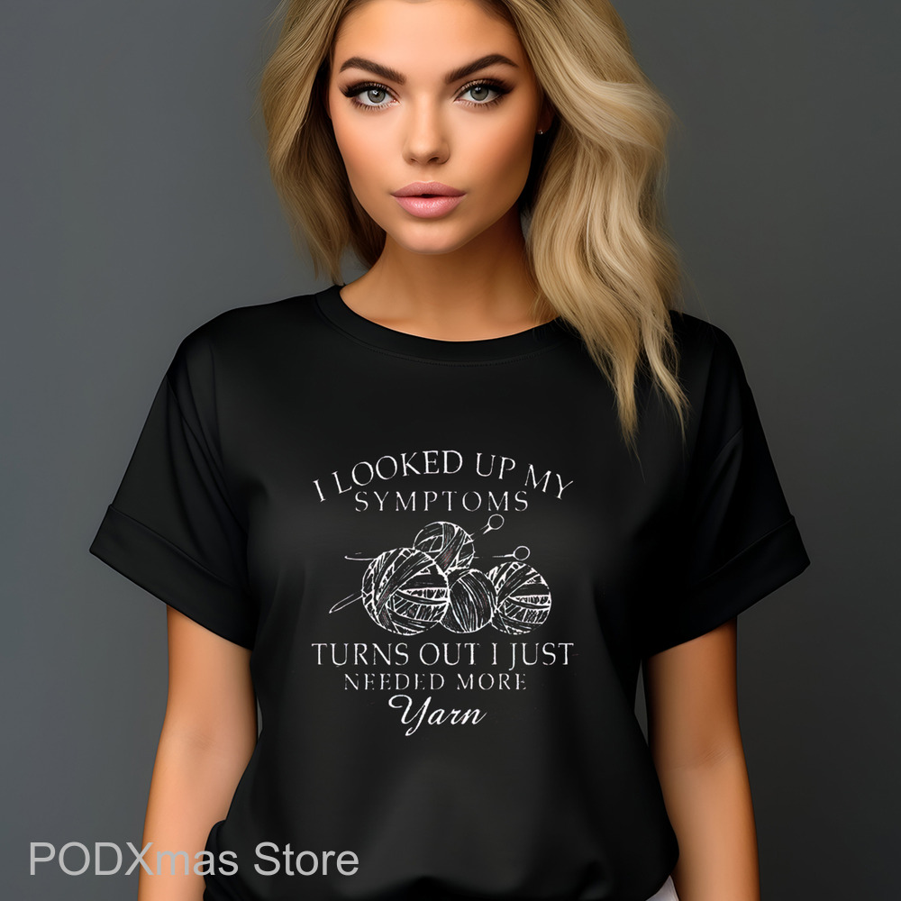 I Looked Up My Symptoms Turns Out I Just Needed More Yarn 2024 Shirt I Looked Up My Symptoms Turns Out I Just Needed More Yarn 2024 Shirt