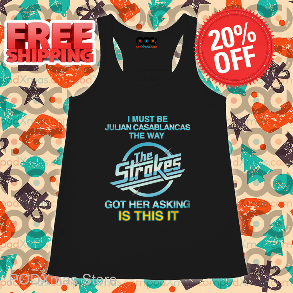 I Must Be Julian Casablancas The Way The Strokes Got Her Asking Is This It Shirt I Must Be Julian Casablancas The Way The Strokes Got Her Asking Is This It Shirt