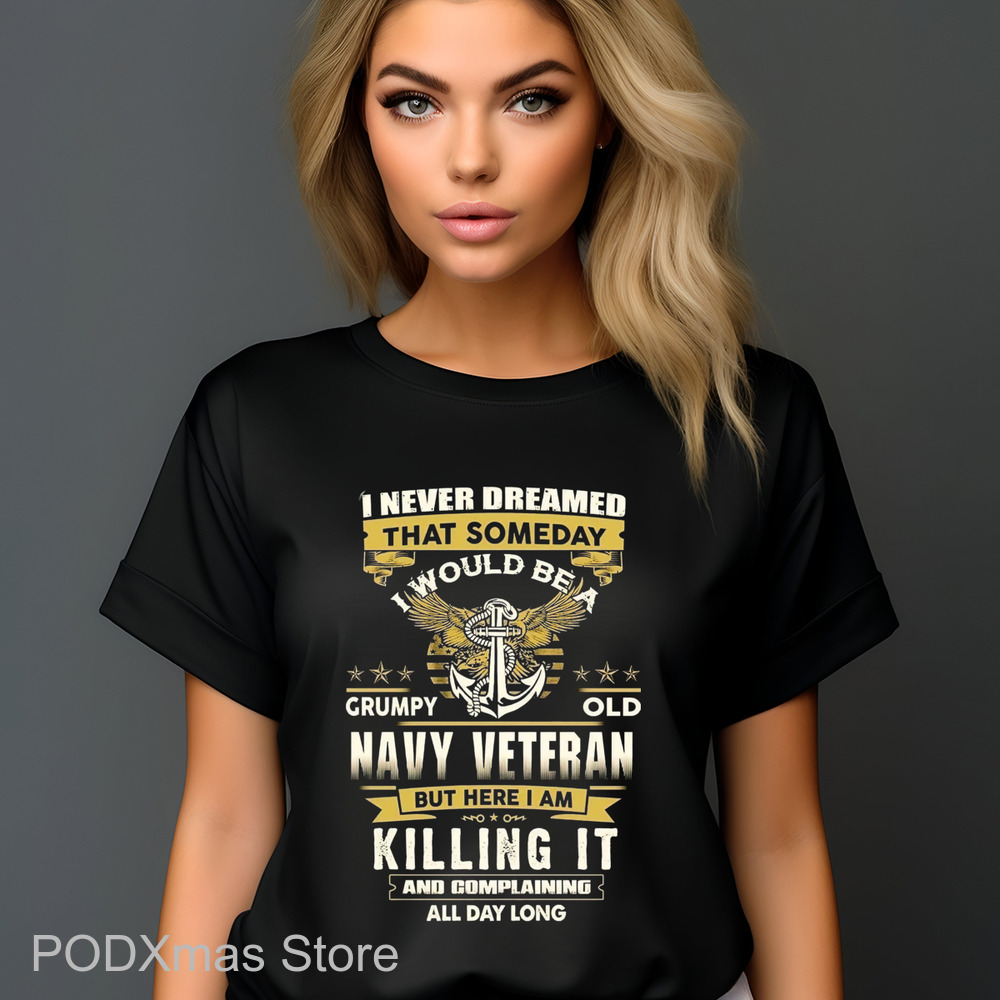 I Never Dreamed That Someday I Would Be A Grumpy Old Navy Veteran 2024 Shirt