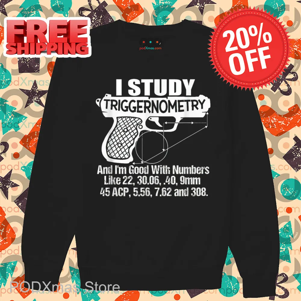 I Study Triggernometry And I'm Good With Numbers Shirt