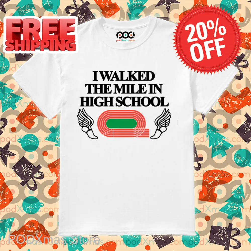 I Walked The Mile In High School Shirt