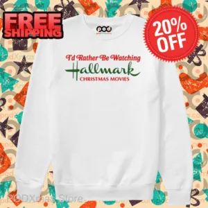 I'd Rather Be Watching Hallmark Christmas Movies Shirt