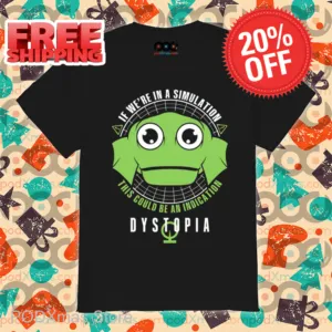 If We're In A Simulation This Could Be An Indication Dystopia Shirt