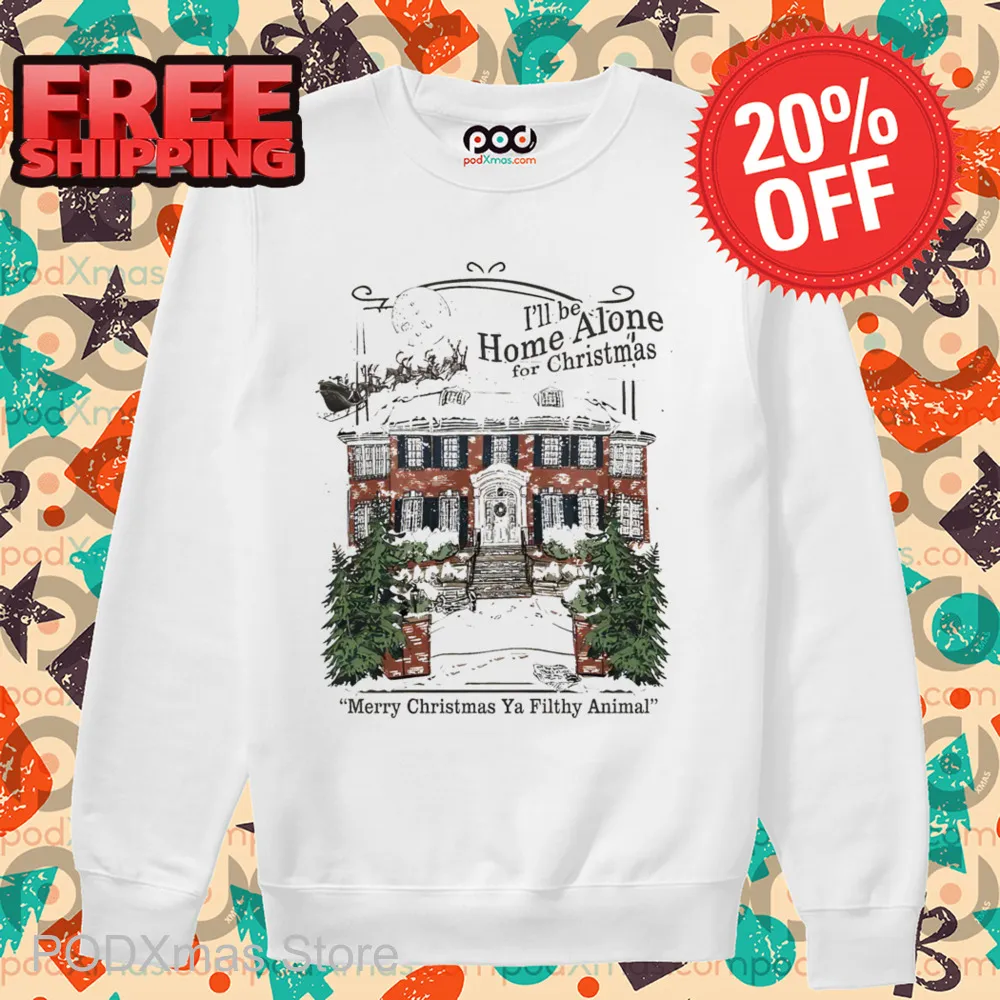 I'll Be Home Alone For Christmas Merry Christmas Ya Filthy Animal Shirt