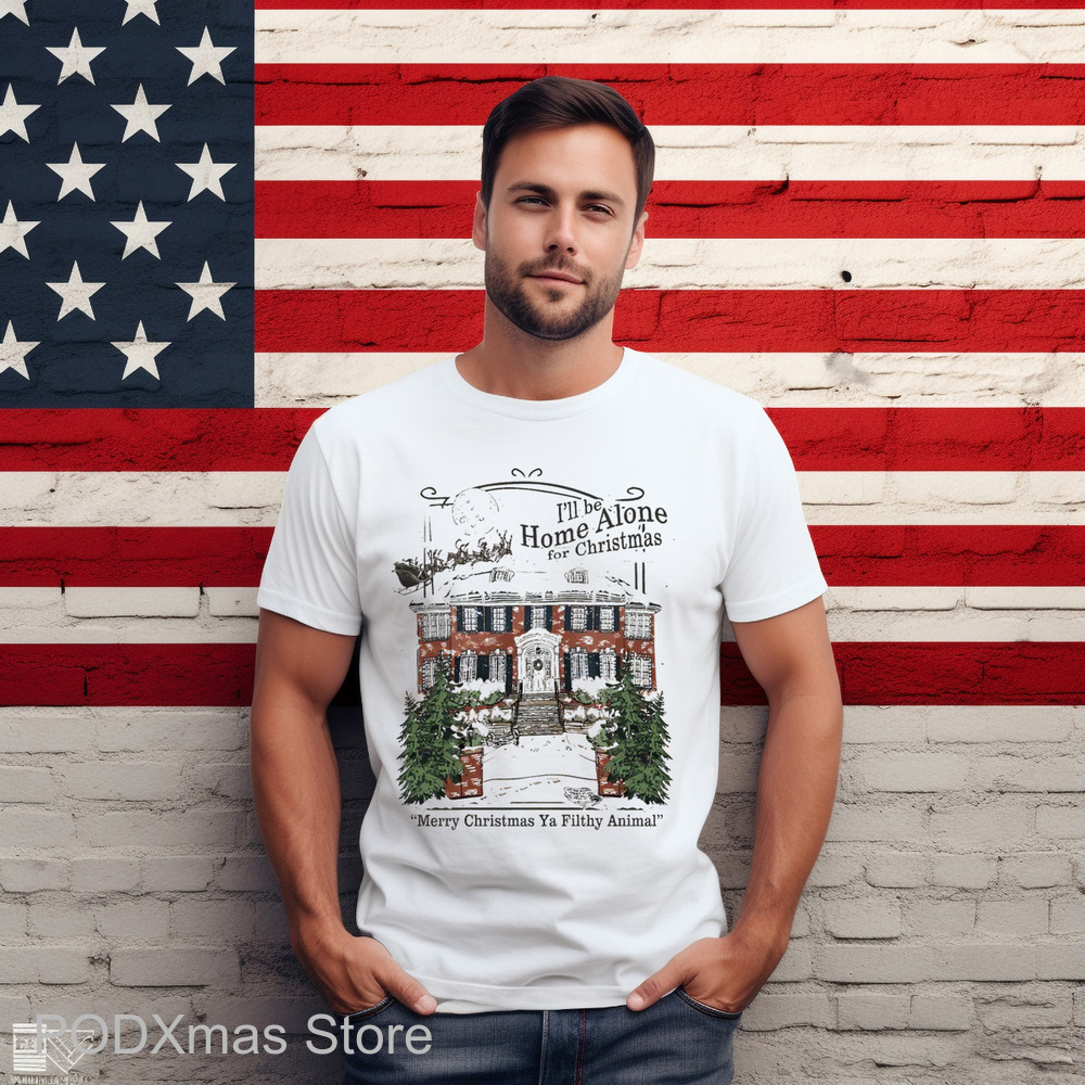 I'll Be Home Alone For Christmas Merry Christmas Ya Filthy Animal Shirt I'll Be Home Alone For Christmas Merry Christmas Ya Filthy Animal Shirt