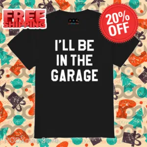 I'll Be in The Garage Vintage 2024 Shirt