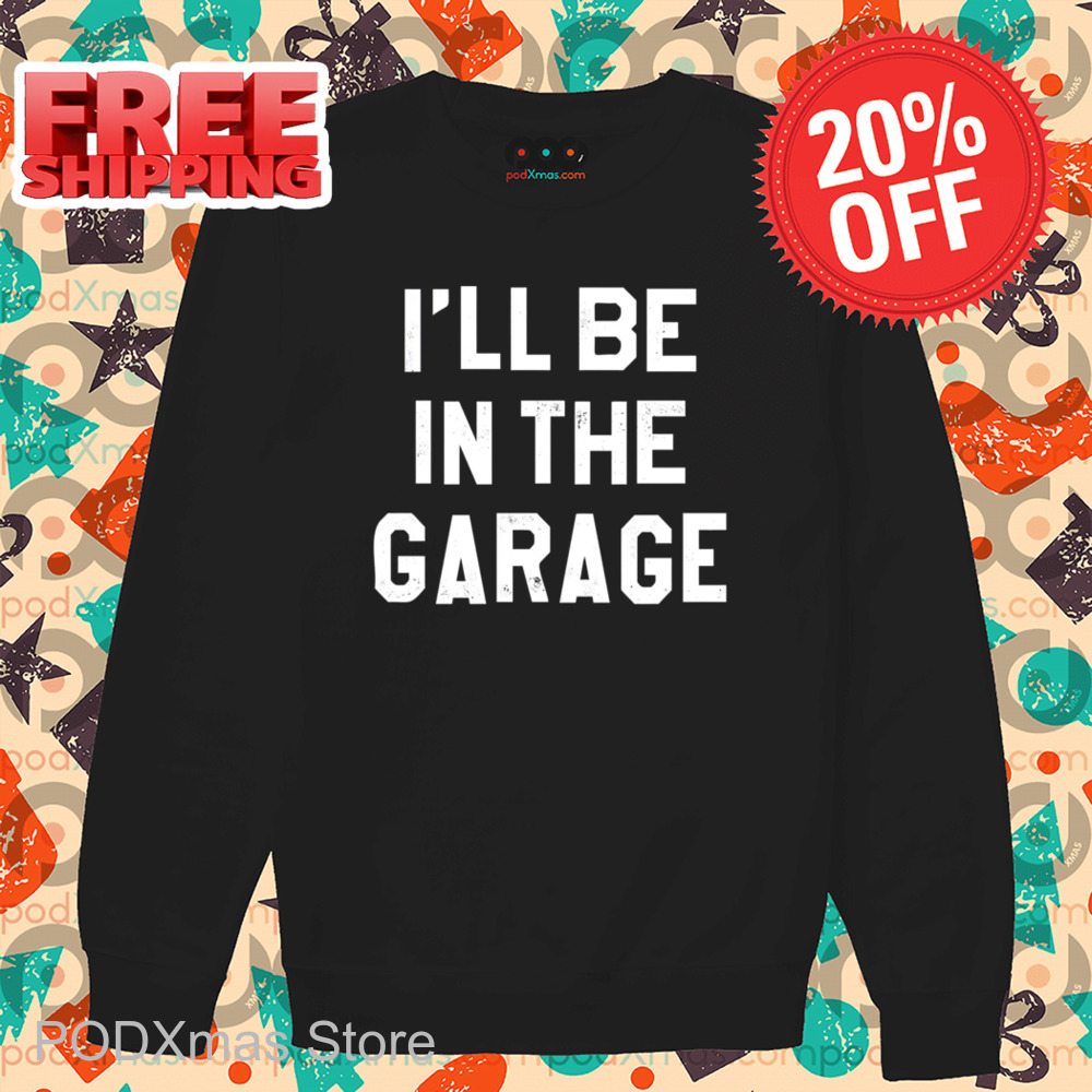 I'll Be in The Garage Vintage 2024 Shirt