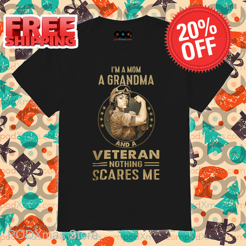 I'm A Mom A Grandma And A Veteran Nothing Scares Me Vintage 2024 Shirt