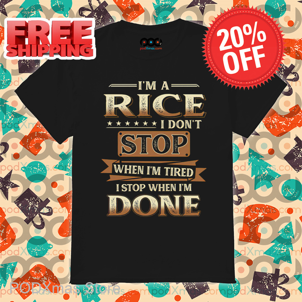 I'm A Rice I Don't Stop When I'm Tired I Stop When I'm Done Vintage 2024 Shirt I'm A Rice I Don't Stop When I'm Tired I Stop When I'm Done Vintage 2024 Shirt