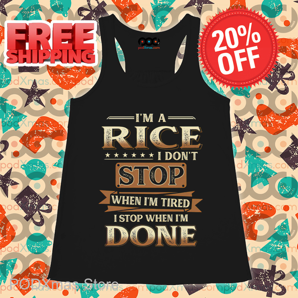 I'm A Rice I Don't Stop When I'm Tired I Stop When I'm Done Vintage 2024 Shirt I'm A Rice I Don't Stop When I'm Tired I Stop When I'm Done Vintage 2024 Shirt