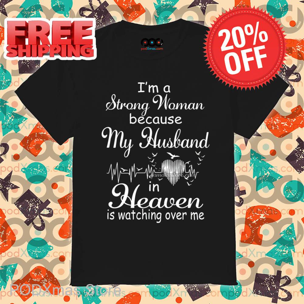 I'm A Strong Woman Because My Husband In Heaven Is Watching Over Me Shirt