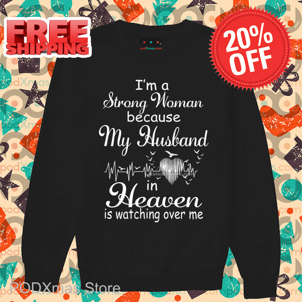I'm A Strong Woman Because My Husband In Heaven Is Watching Over Me Shirt I'm A Strong Woman Because My Husband In Heaven Is Watching Over Me Shirt