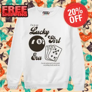 I'm In My Lucky Girl Era I'm The Luckiest Girl In The World Everything Works Out For Me Shirt