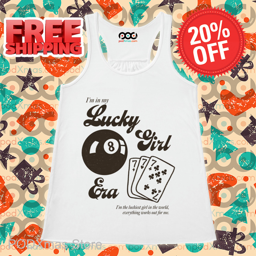 I'm In My Lucky Girl Era I'm The Luckiest Girl In The World Everything Works Out For Me Shirt I'm In My Lucky Girl Era I'm The Luckiest Girl In The World Everything Works Out For Me Shirt