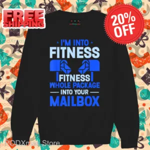 I'm Into Fitness Whole Package Into Your Mailbox Shirt