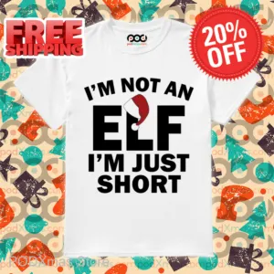 I'm Not An ELF I'm Just Short Christmas 2024 Shirt