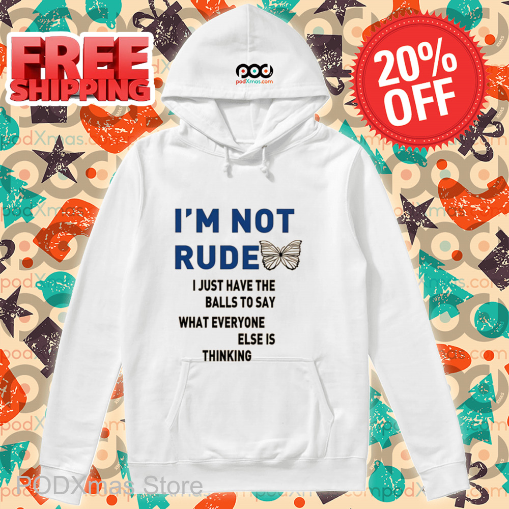 I'm Not Rude I Just Have The Balls To Say What Everyone Else Is Thinking 2024 Shirt