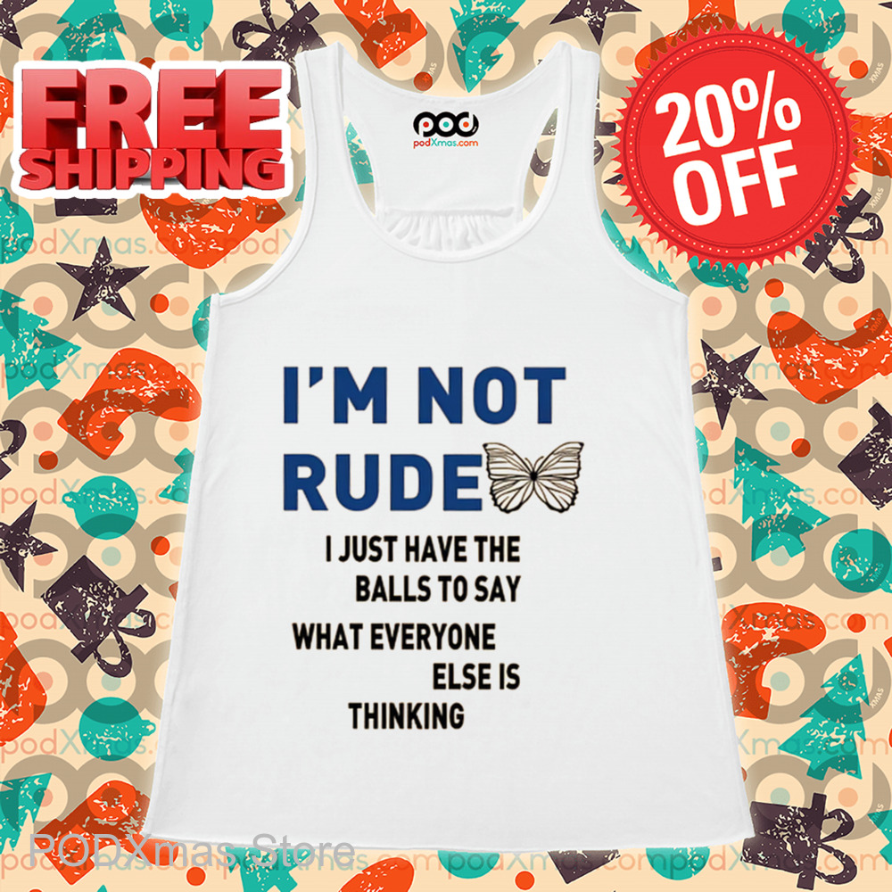 I'm Not Rude I Just Have The Balls To Say What Everyone Else Is Thinking 2024 Shirt