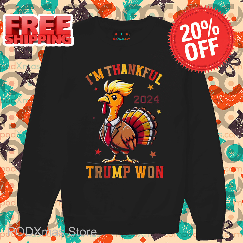 I'm Thankful Trump Won 2024 Shirt