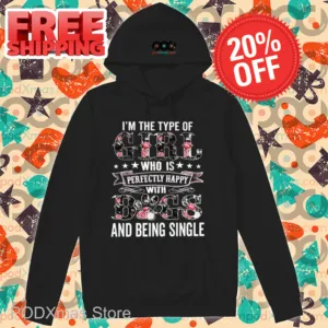 I'm The Type Of Girl Who Is Perfectly Happy With Dogs And Being Single Shirt