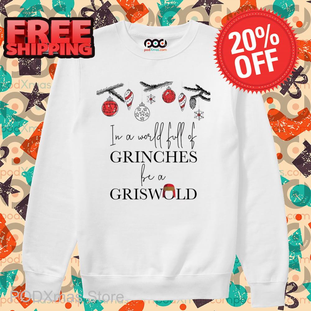 In A World Full Of Grinches Be A Griswold Christmas 2024 Shirt
