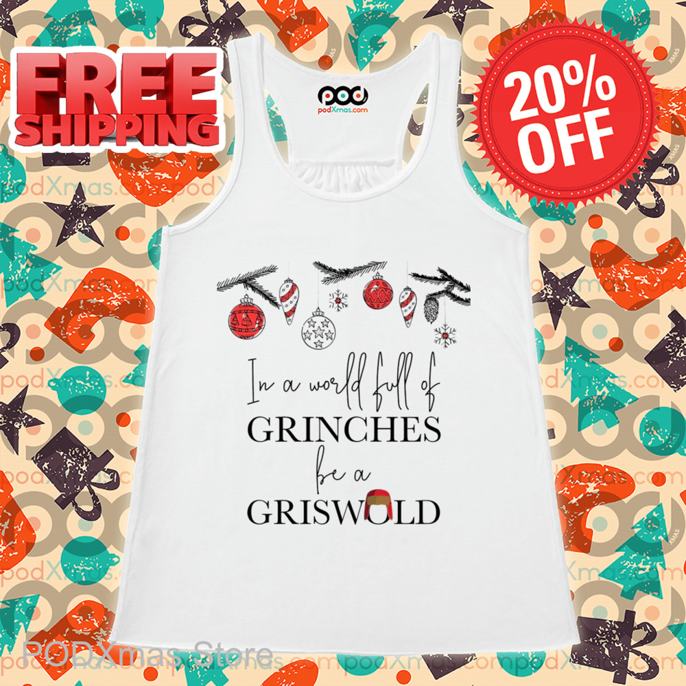 In A World Full Of Grinches Be A Griswold Christmas 2024 Shirt In A World Full Of Grinches Be A Griswold Christmas 2024 Shirt