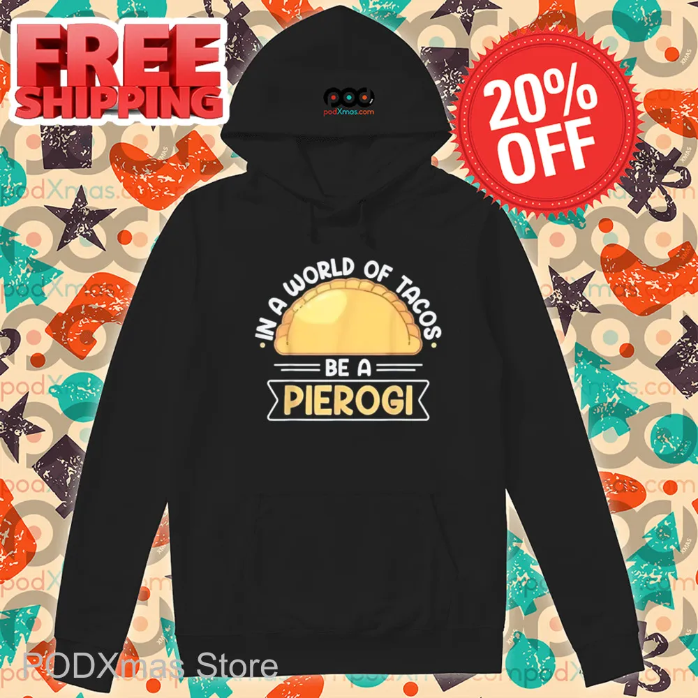 In A World Of Tacos Be A Pierogi Shirt