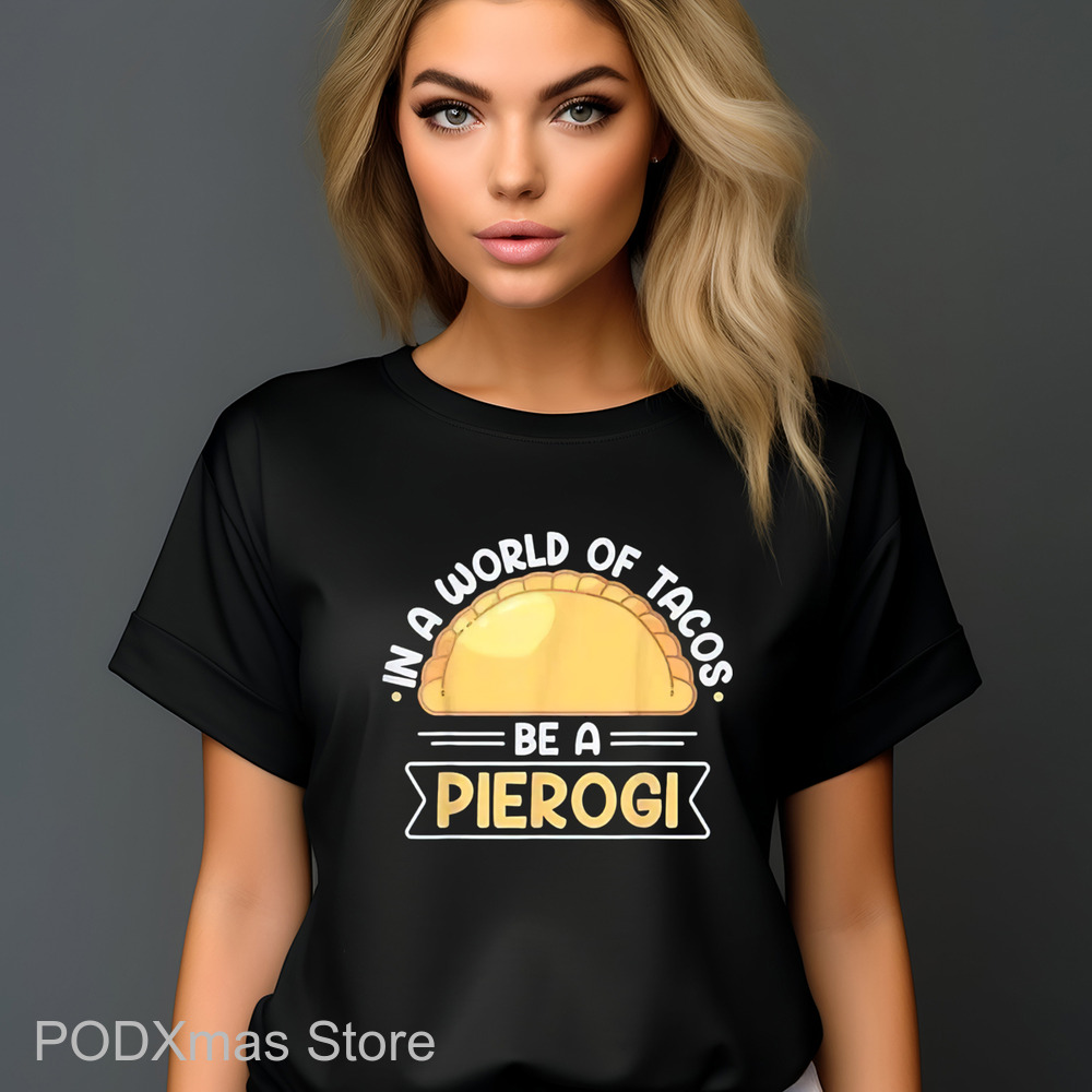 In A World Of Tacos Be A Pierogi Shirt