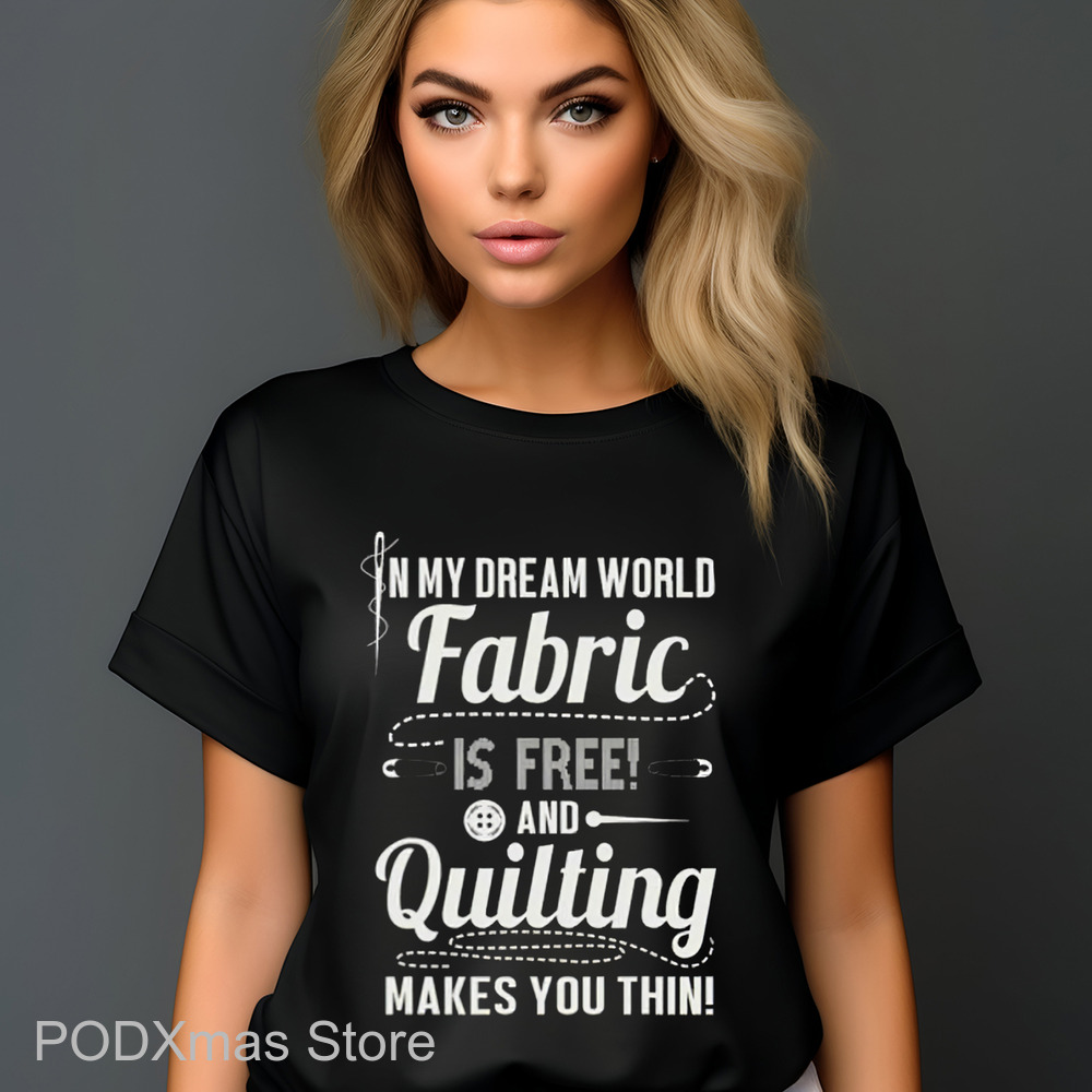 In My Dream World Fabric Is Free And Quitting Makes You Thin Shirt