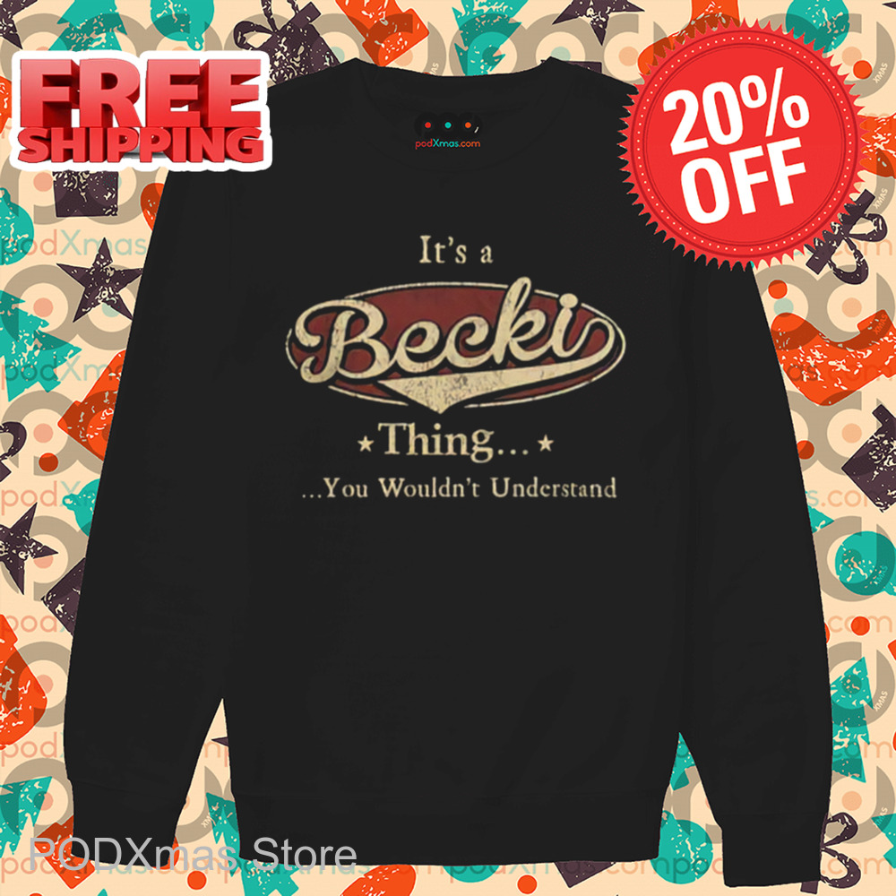 It's A Becki Thing You Wouldn't Understand Vintage 2024 Shirt