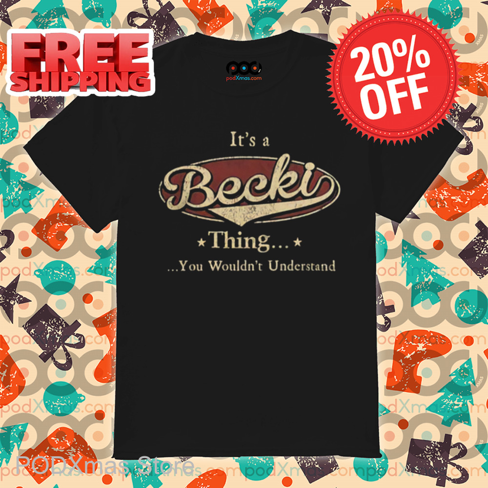 It's A Becki Thing You Wouldn't Understand Vintage 2024 Shirt It's A Becki Thing You Wouldn't Understand Vintage 2024 Shirt