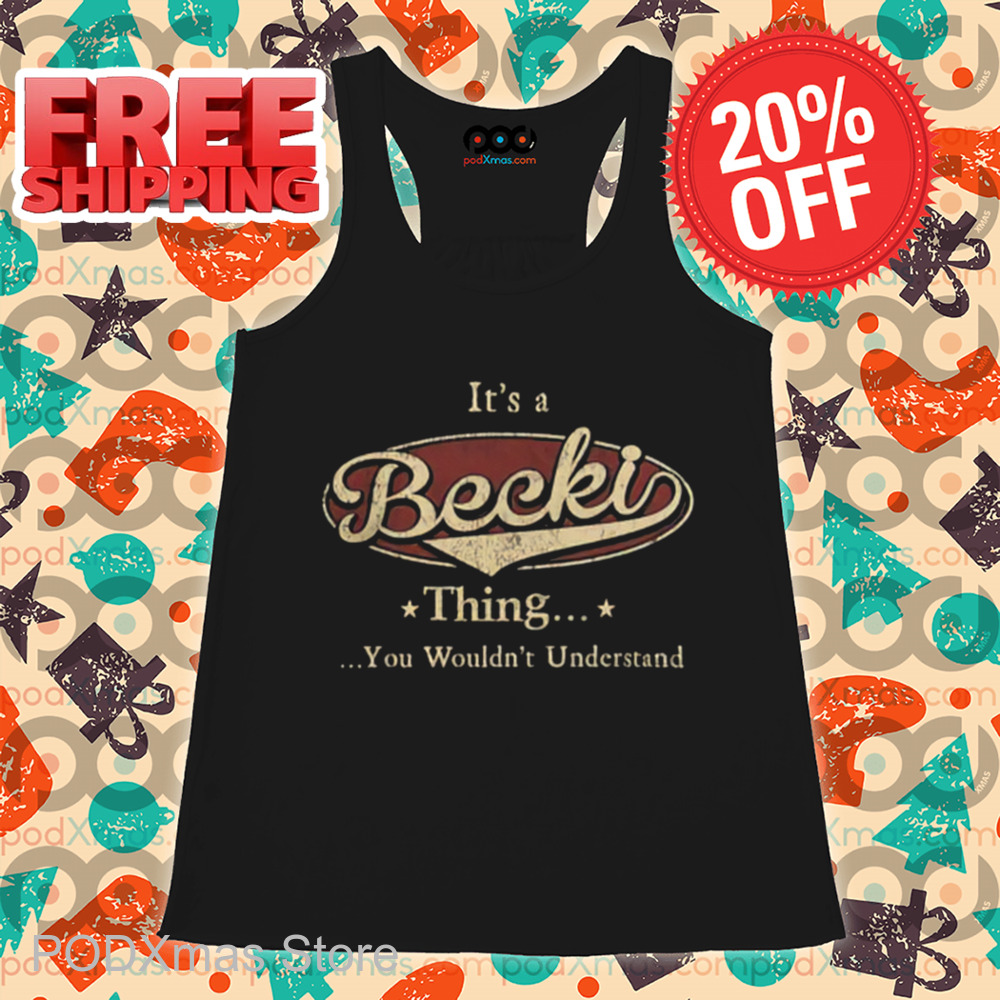 It's A Becki Thing You Wouldn't Understand Vintage 2024 Shirt It's A Becki Thing You Wouldn't Understand Vintage 2024 Shirt