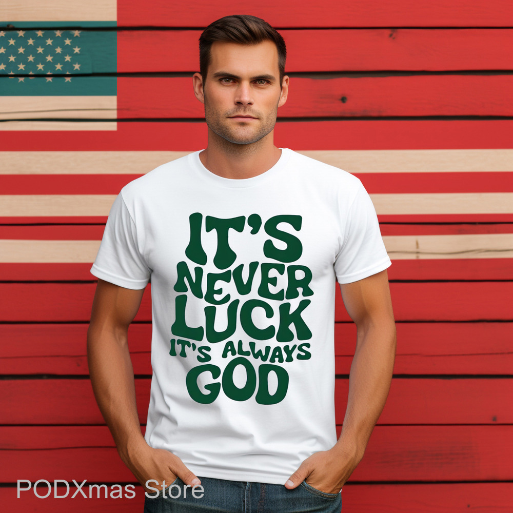 It's Never Luck It's Always God Shirt